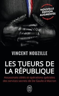 Les tueurs de la République : assassinats ciblés et opérations spéciales des services secrets de de Gaulle à Macron