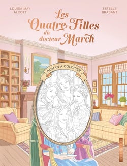 Les Quatre Filles du docteur March : Roman à colorier