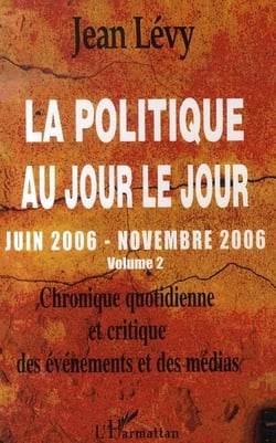 La politique au jour le jour t.2 - juin 2006-novembre 2006 - chronique quotidienne et critique des événements et des médias