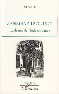 Zanzibar 1870-1972 - le drame de l'indépendance