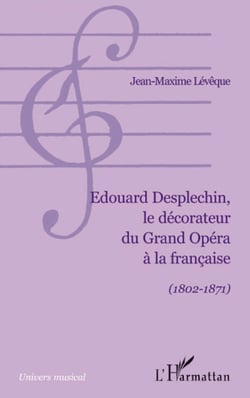 Edouard Desplechin, le décorateur du Grand Opéra à la française (1802-1871)