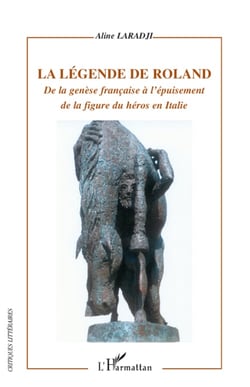 La légende de Roland - de la génèse française à l'épuisement de la figure du héros en Italie