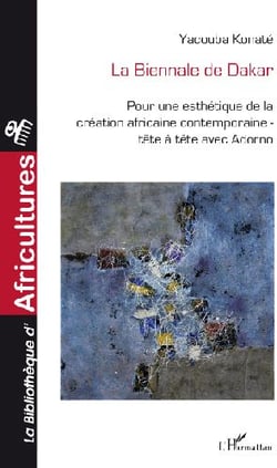 La biennale de dakar - pour une esthétique de la création africaine contemporaine - tête à tête avec adorno