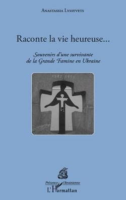 Raconte la vie heureuse... souvenirs d'une survivante de la Grande Famine en Ukraine