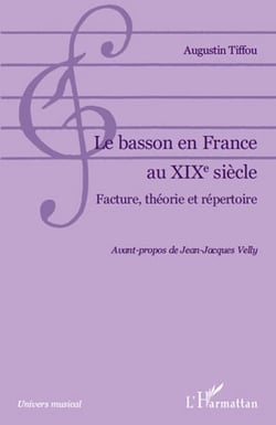 Le basson en France au XIX siècle - facture, théorie et répertoire