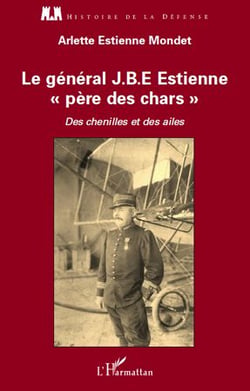 Le général J.B.E Estienne "père des chars" - des chenilles et des ailes
