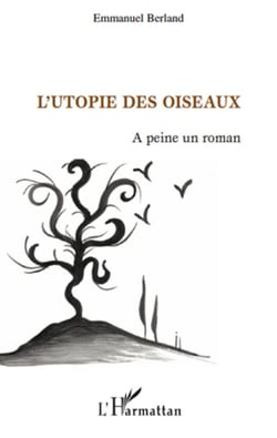L'utopie des oiseaux - à peine un roman