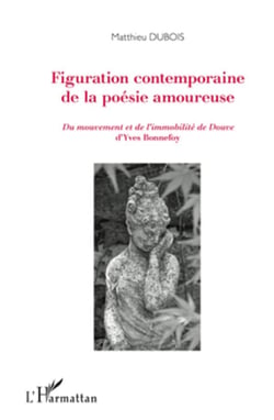 Figuration contemporaine de la poésie amoureuse - du mouvement et de l'immobilite de Douve d'Yves Bonnefoy