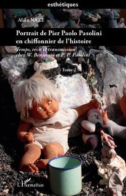 Portrait de Pier Paolo Pasolini en chiffonnier de l'histoire - temps, récit et transmission chez W. Benjamin et P. P. Pasolini Tome 2