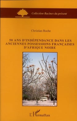 50 ans d'indépendance dans les anciennes possessions françaises d'Afrique noire