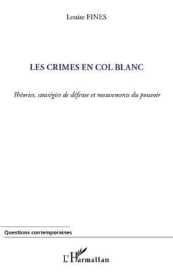 Les crimes en col blanc - théories, stratégies de défense et mouvements du pouvoir