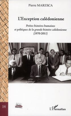 L'exception calédonienne - petites histoires humaines et politiques de la grande histoire calédonienne (1970-2011)