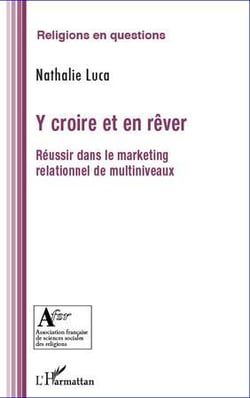 Y croire et en rêver - réussir dans le marketing relationnel de multiniveaux