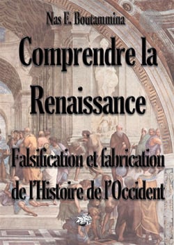 Comprendre la Renaissance - falsification et fabrication de l'histoire de l'occident