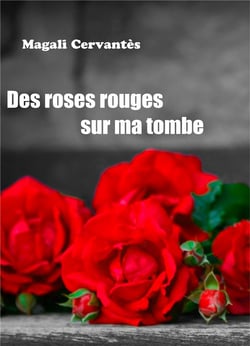 Des roses rouges sur ma tombe