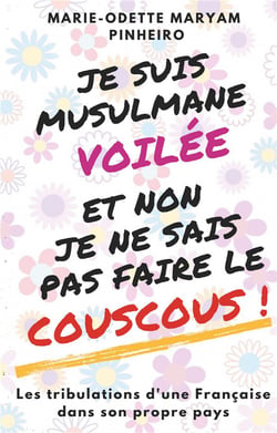 Je suis musulmane voilée et non je ne sais pas faire le couscous ! les tribulations d'une française dans son propre pays
