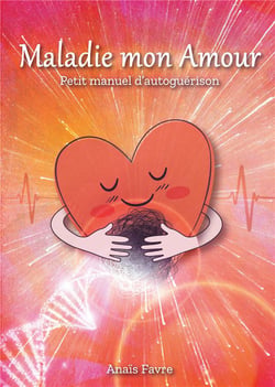 Maladie mon amour - petit manuel d'autoguérison