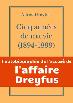 Cinq années de ma vie, 1894-1899 : l'autobiographie de l'accusé de l'affaire Dreyfus