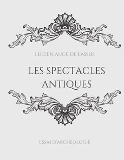 Les spectacles antiques : essai d'archéologie