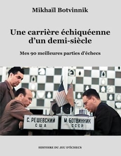 Une carrière échiquéenne d'un demi-siècle : Mes 90 meilleures parties d'échecs
