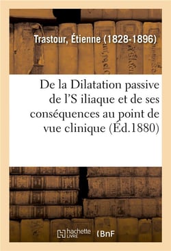 De la dilatation passive de l's iliaque et de ses consequences au point de vue clinique