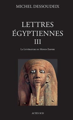 Lettres égyptiennes Tome 3 - la littérature du Moyen Empire