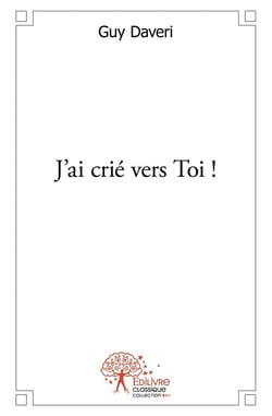 J'ai crié vers Toi !