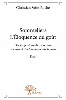 Sommeliers, l'éloquence du goût - des professionnels au service des vins et des harmonies de bouche