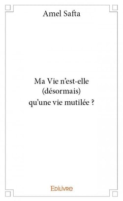 Ma vie n'est-elle (désormais) qu'une vie mutilée ?
