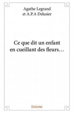 Ce que dit un enfant en cueillant des fleurs...