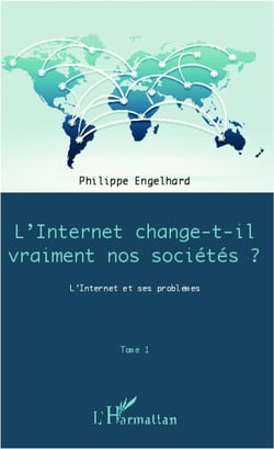 L'internet change-t-il vraiment nos sociétés ? t.1 - l'internet et ses problèmes