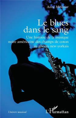 Le blues dans le sang : Une histoire de la musique noire américaine des champs de coton au ghetto new-yorkais