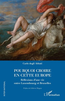 Pourquoi croire en cette Europe : Réflexions d'une vie entre Luxembourg et Bruxelles