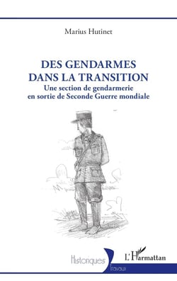 Des gendarmes dans la transition : Une section de gendarmerie en sortie de Seconde Guerre mondiale