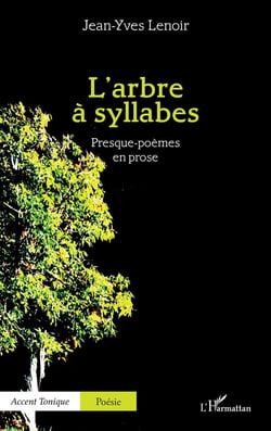 L'arbre à syllabes : Presque-poèmes en prose