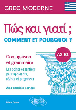 Grec moderne : Comment et pourquoi ? conjugaison et grammaire A2-B1 - les points essentiels pour apprendre, réviser et progresser