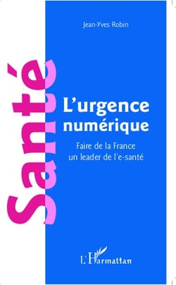 Santé, l'urgence numérique - faire de la France un leader de l'e santé
