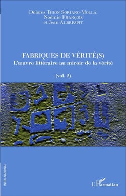 Fabriques de vérité(s) Tome 2 - l'oeuvre littéraire au miroir de la vérité