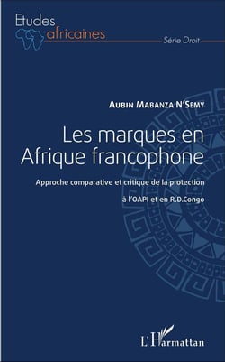 Les marques en Afrique francophone - approche comparative et critique de la protection à l'OAPI et en RD Congo