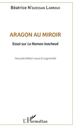 Aragon au miroir - essai sur le roman inachevé