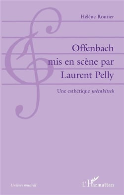 Offenbach mis en scène par Laurent Pelly - une esthétique "metakitsch"