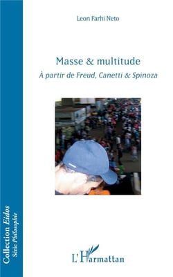 Masse & multitude - à partir de Freud, Canetti & Spinoza
