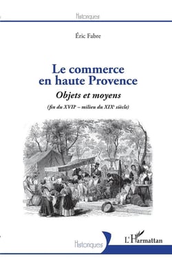 Le commerce en Haute Provence - objets et moyens (fin du XVIIe - milieu du XIXe)