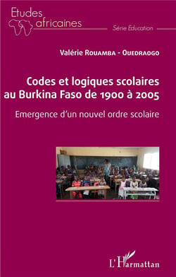 Codes et logiques scolaires au Burkina Faso de 1900 à 2005 - emergence d'un nouvel ordre scolaire