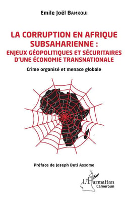 La corruption en Afrique subsaharienne : enjeux géopolitiques et sécuritaires d'une économie transnationale - crime organisé et menace globale