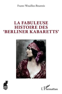 La fabuleuse histoire des 'berliner kabaretts'