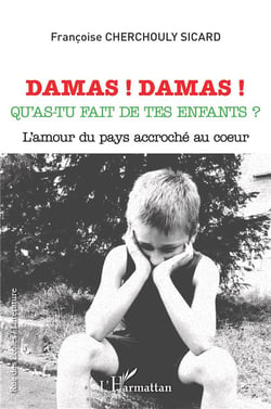 Damas ! Damas ! qu'as-tu fait de tes enfants ? l'amour du pays accroché au coeur