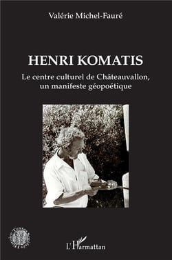 Henri Komatis, le centre culturel de Châteauvallon, un manifeste géopoétique