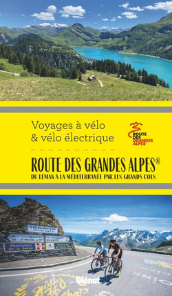 Voyages à vélo & vélo électrique : route des Grandes Alpes : du Léman à la Méditerranée par les grands cols