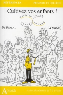 Cultivez vos enfants ! [de Babar... à Balzac]
